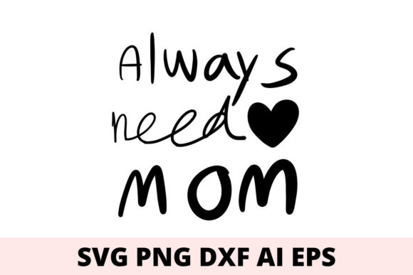 Always Need Mom Svg: A Versatile Design for Creative Projects