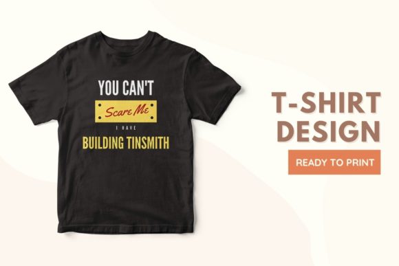 Can’t Scare Me, I Have Building Tinsmith