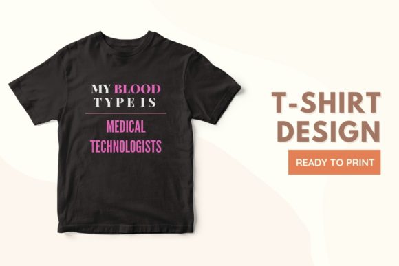 My Blood Type is Medical Technologists: A Unique T-Shirt Design for Creativity and Expression