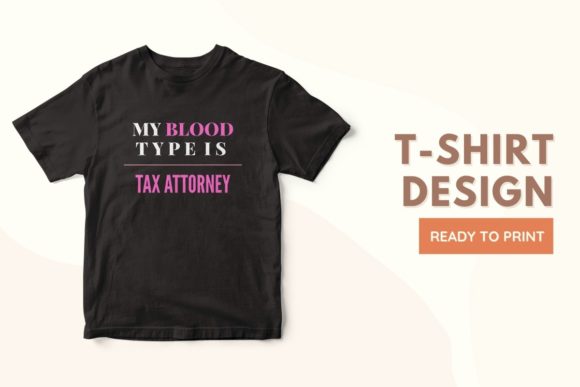 My Blood Type Is Tax Attorney T-Shirt Design: A Creative Print for Every Enthusiast