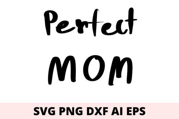 Perfect Mom Svg: A Versatile Design for Creative Projects